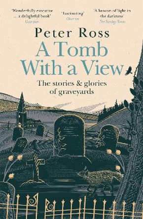 A Tomb With a View - The Stories & Glories of Graveyards: A Financial Times Book of the Year by Peter Ross