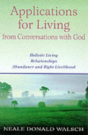 Applications for Living: Holistic Living, Relationships, Abundance and Right Livelihood by Neale Donald Walsch 9780340768334 [USED COPY]