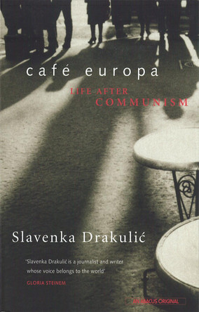 Cafe Europa: Life After Communism by Slavenka Drakulic 9780349107295 [USED COPY]