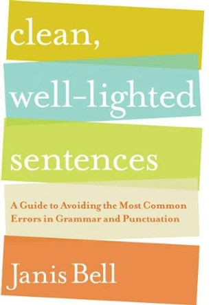 Clean, Well-Lighted Sentences: A Guide to Avoiding the Most Common Errors in Grammar and Punctuation by Janis Bell 9780393067712 [USED COPY]