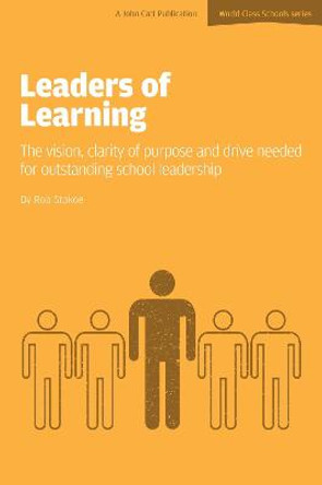 Leaders of Learning: The Vision, Clarity of Purpose and Drive Needed for Outstanding School Leadership by Rob Stokoe