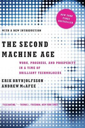 The Second Machine Age: Work, Progress, and Prosperity in a Time of Brilliant Technologies by Erik Brynjolfsson 9780393350647 [USED COPY]