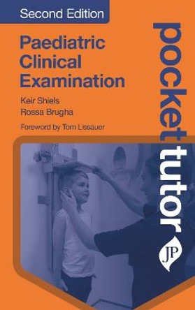 Pocket Tutor Paediatric Clinical Examination: Second Edition by Keir Shiels