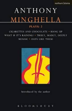 Minghella Plays: &quot;Cigarettes and Chocolate&quot;; &quot;Hang-up&quot;; &quot;What If it's Raining?&quot;; &quot;Truly Madly Deeply&quot;; &quot;Mosaic&quot;; &quot;Days Like These!&quot; by Anthony Minghella 9780413715203 [USED COPY]