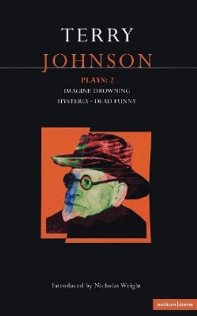 Johnson Plays: &quot;Imagine Drownin&quot;, &quot;Hysteria&quot;, &quot;Dead Funny&quot; by Terry Johnson 9780413723604 [USED COPY]