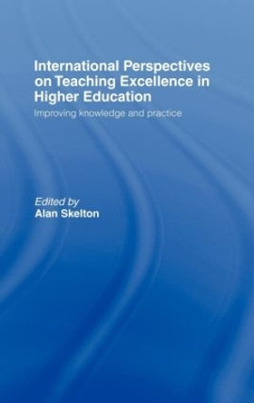 International Perspectives on Teaching Excellence in Higher Education: Improving Knowledge and Practice by Alan Skelton 9780415403627 [USED COPY]