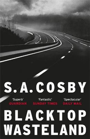 Blacktop Wasteland: the searing crime thriller Lee Child calls 'sensationally good' by S. A. Cosby