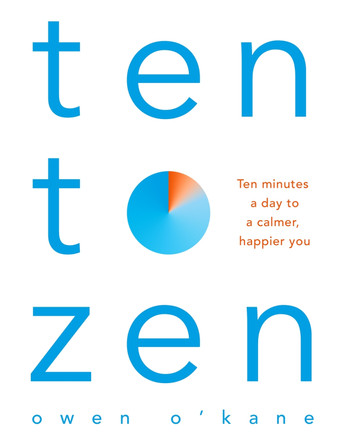 Ten to Zen: Ten Minutes a Day to a Calmer, Happier You by Owen O'Kane 9781509893676 [USED COPY]