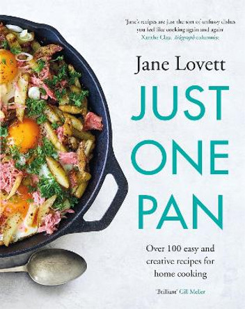 Just One Pan: Easy recipes for delicious home cooking by Jane Lovett