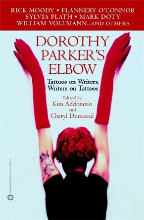 Dorothy Parker's Elbow: Tattoos on Writers, Writers on Tattoos by Kim Addonizio 9780446679046 [USED COPY]