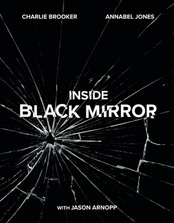 Inside Black Mirror: The Illustrated Oral History by Charlie Brooker 9781529102581