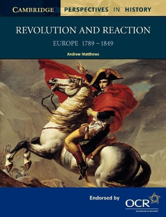 Revolution and Reaction: Europe 1789-1849 by Andrew Matthews 9780521567343