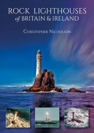 Rock Lighthouses of Britain & Ireland by Christopher Nicholson 9781849955447