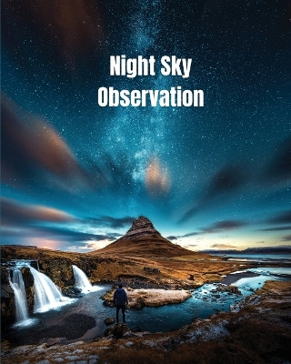 Night Sky Observation: Astronomy Journal Gift, Stars, Space & Galaxy Observations & Notes, Telescope Notebook, Book by Amy Newton 9781649442468