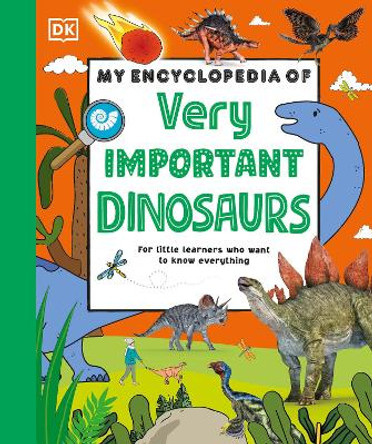 My Encyclopedia of Very Important Dinosaurs: For Little Dinosaur Lovers Who Want to Know Everything by DK 9780744099140