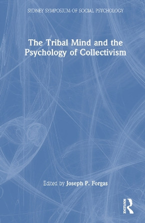The Tribal Mind and the Psychology of Collectivism by Joseph P. Forgas 9781032498652