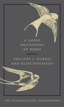 A Short Philosophy of Birds by Philippe J. Dubois 9780753554142 [USED COPY]