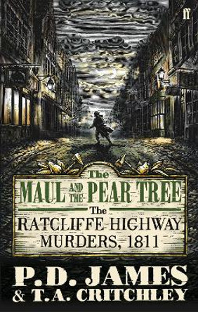 The Maul and the Pear Tree: The Ratcliffe Highway Murders 1811 by P. D. James 9780571258086 [USED COPY]