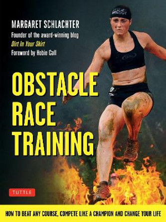 Obstacle Race Training: How to Beat Any Course, Compete Like a Champion and Change Your Life by Margaret Schlachter 9780804843911 [USED COPY]
