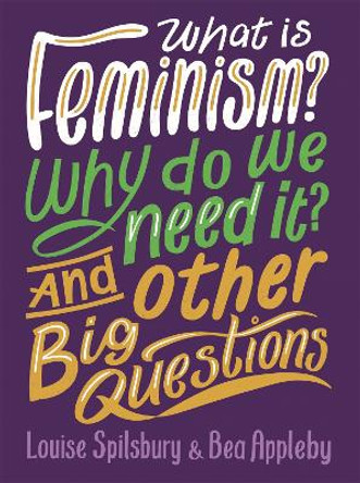 What is Feminism? Why do we need It? And Other Big Questions by Bea Appleby 9780750298384 [USED COPY]