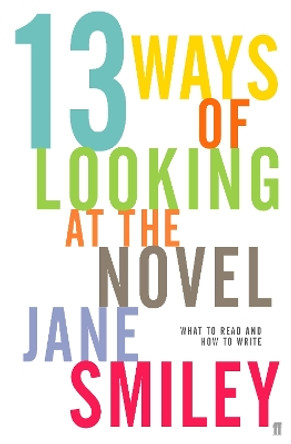 Thirteen Ways of Looking at the Novel by Jane Smiley 9780571231102 [USED COPY]