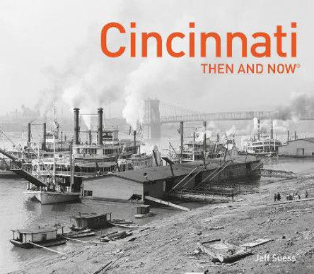 Cincinnati Then and Now (R) by Jeff Suess