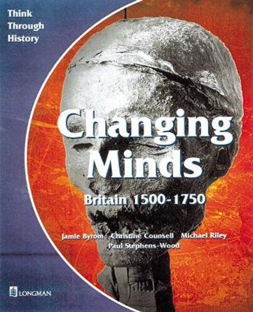 Changing Minds Britain 1500-1750 Pupil's Book by Jamie Byrom 9780582294998 [USED COPY]