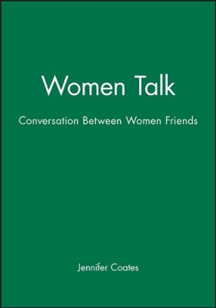 Women Talk: Conversation Between Women Friends by Jennifer Coates 9780631182535 [USED COPY]