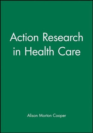 Action Research in Health Care by Alison Morton-Cooper 9780632040919 [USED COPY]