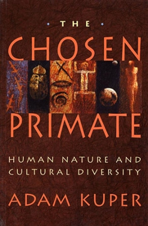 The Chosen Primate: Human Nature and Cultural Diversity by Adam Kuper 9780674128262 [USED COPY]