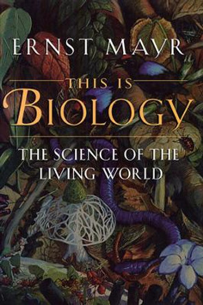 This Is Biology: The Science of the Living World by Ernst Mayr 9780674884694 [USED COPY]