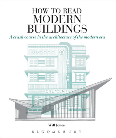 How to Read Modern Buildings: A Crash Course in the Architecture of the Modern Era by Will Jones