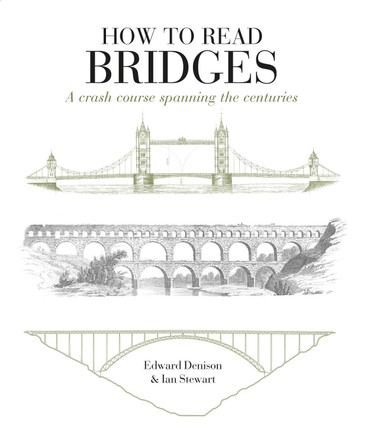 How to Read Bridges: A crash course spanning the centuries by Edward Denison