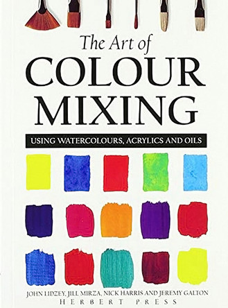 The Art of Colour Mixing: Using watercolours, acrylics and oils by Jeremy Galton