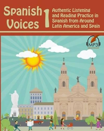 Spanish Voices 1: Authentic Listening and Reading Practice in Spanish from Around Latin America and Spain by Matthew Aldrich 9780692529669 [USED COPY]