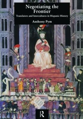 Negotiating the Frontier: Translators and Intercultures in Hispanic History Anthony Pym 9781900650250