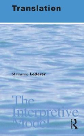 Translation: The Interpretive Model by Marianne Lederer