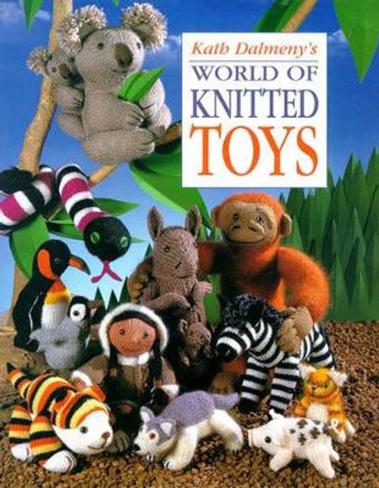 Kath Dalmeny's World of Knitted Toys by Kath Dalmeny 9780715306802 [USED COPY]