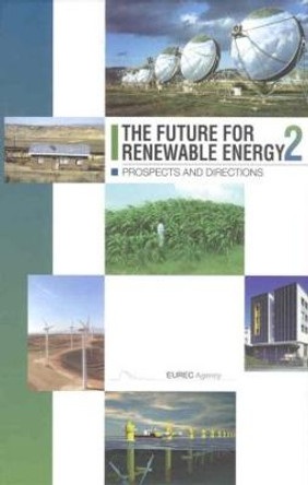 The Future for Renewable Energy 2: Prospects and Directions by EUREC Agency