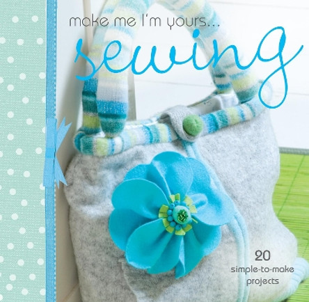 Make Me I'm Yours... Sewing: 20 Simple-to-Make Projects by Various 9780715337721 [USED COPY]