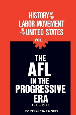 History of the Labour Movement in the United States: v. 5 by Philip Sheldon Foner 9780717805624 [USED COPY]