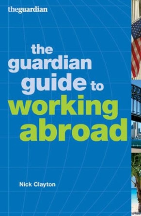 The Guardian Guide to Working Abroad by Nick Clayton 9780713684056 [USED COPY]