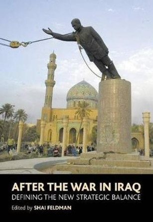 After the War in Iraq: Defining the New Strategic Iraq by Shai Feldman