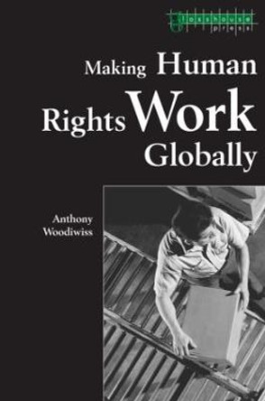 Making Human Rights Work Globally by Anthony Woodiwiss