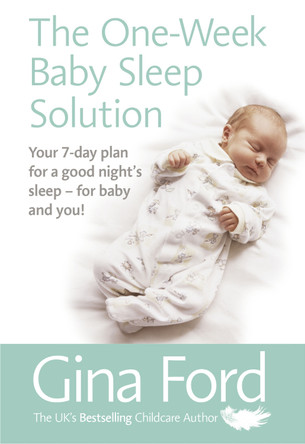 The One-Week Baby Sleep Solution: Your 7 day plan for a good night's sleep - for baby and you! by Gina Ford 9781785040764 [USED COPY]