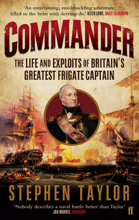 Commander: The Life and Exploits of Britain's Greatest Frigate Captain by Stephen Taylor 9780571277124 [USED COPY]