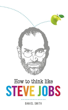 How to Think Like Steve Jobs by Daniel Smith 9781782430681 [USED COPY]