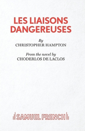 Les Liaisons Dangereuses: Play by Christopher Hampton 9780573016394 [USED COPY]