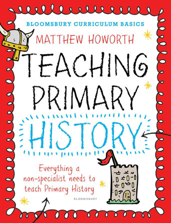 Bloomsbury Curriculum Basics: Teaching Primary History by Matthew Howorth