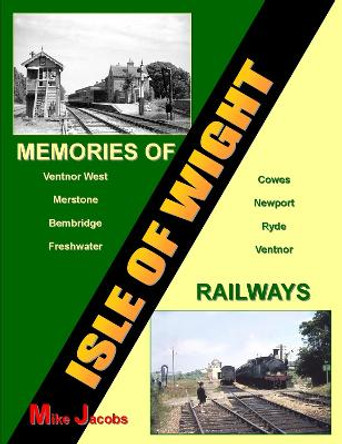 Memories of Isle of  Wight Railways by Mike Jacobs
